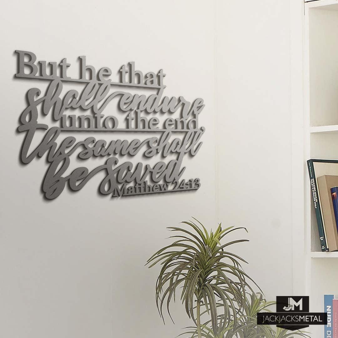 Scripture - Matthew 24:13 Endure unto the end - Metal Wall Art - Scripture Signs - Bible Verse Quote - Christian Decor - Matthew 24:13 - JackJacks Metal