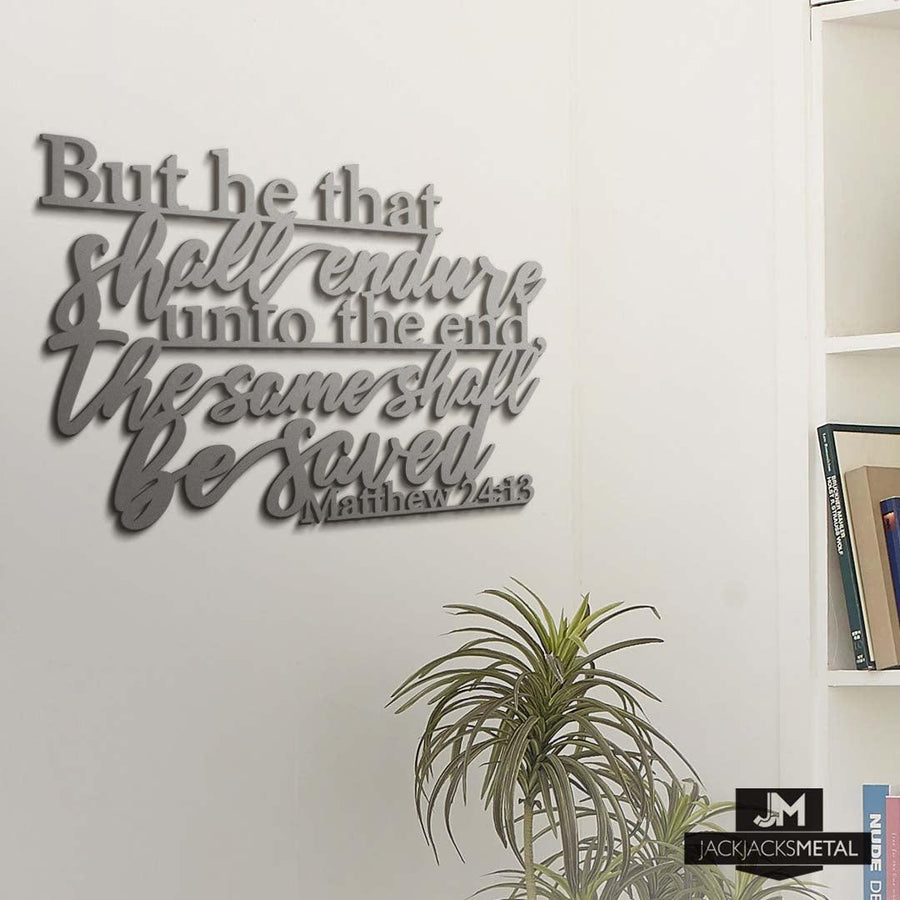Scripture - Matthew 24:13 Endure unto the end - Metal Wall Art - Scripture Signs - Bible Verse Quote - Christian Decor - Matthew 24:13 - JackJacks Metal