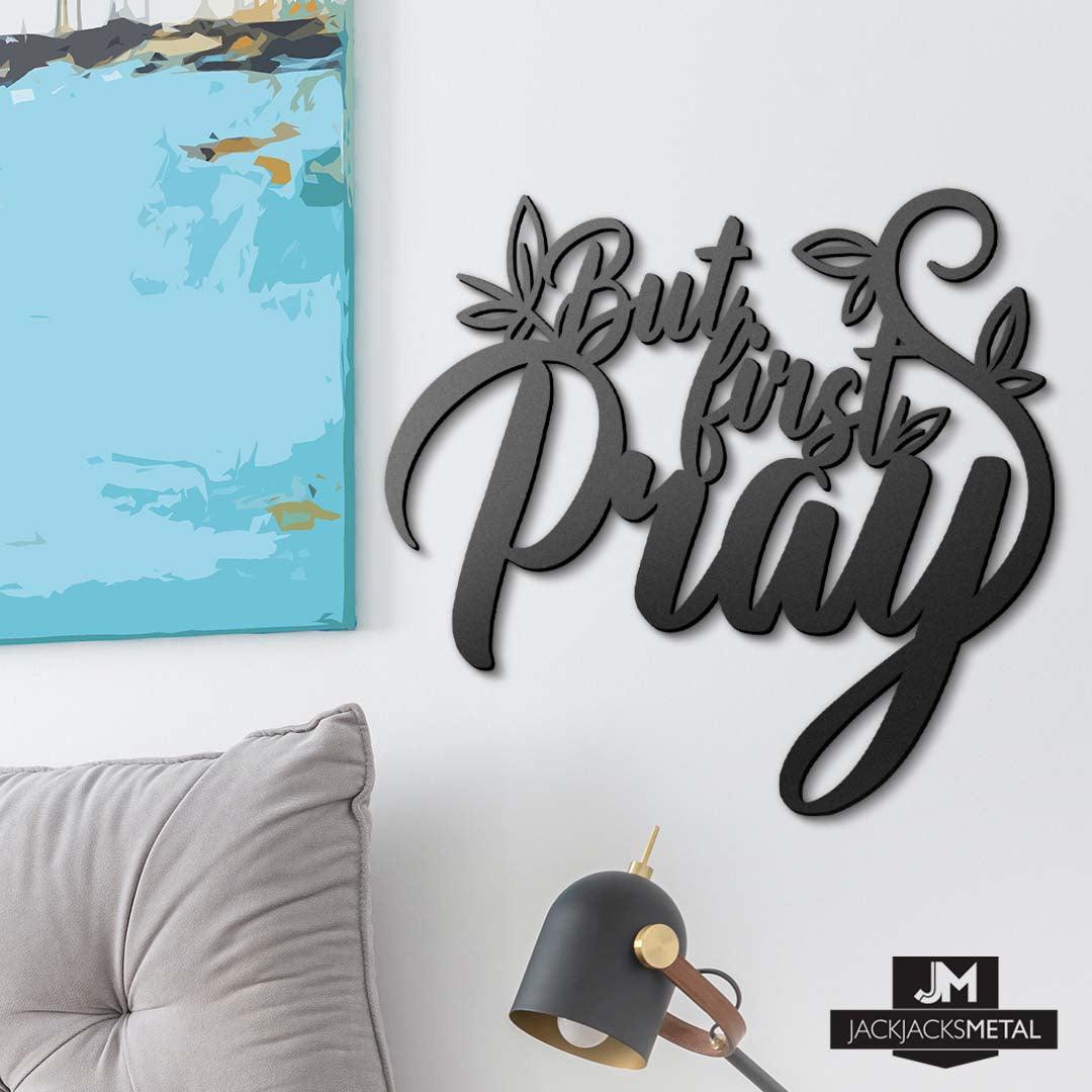 But First Pray - Inspirational Quotes - Metal Wall Sign - JackJacks Metal 