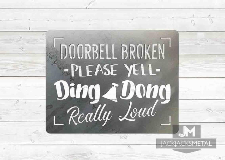 Doorbell Broken please yell ding dong really loud sign - JackJacks Metal 