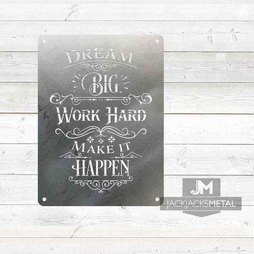 Dream Big Work Hard Make it Happen sign - JackJacks Metal 