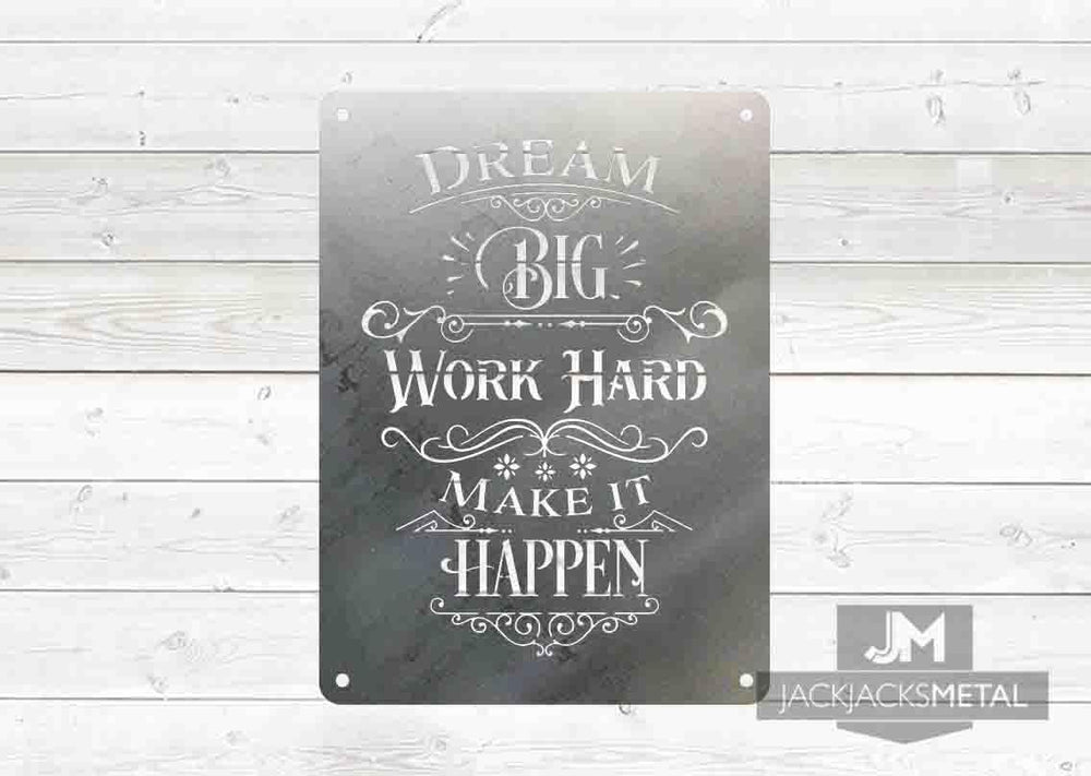 Dream Big Work Hard Make it Happen sign - JackJacks Metal 