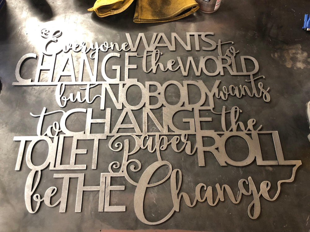 Everyone wants to change the world but no one wants to change the toilet paper roll. Be the change - Rustic sign, metal sign, bathroom sign