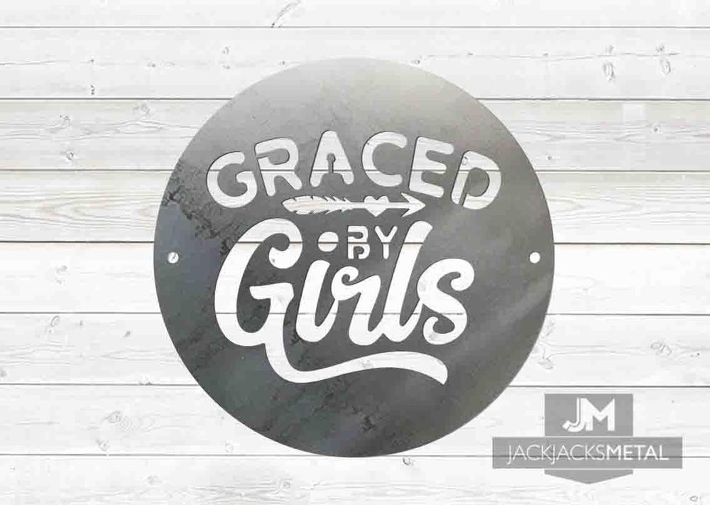 Graced by Girls sign - JackJacks Metal 