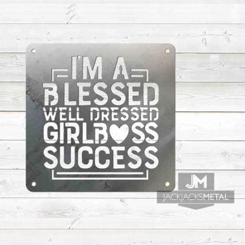 I'm a Blessed well Dressed Girlboss Success sign - JackJacks Metal 