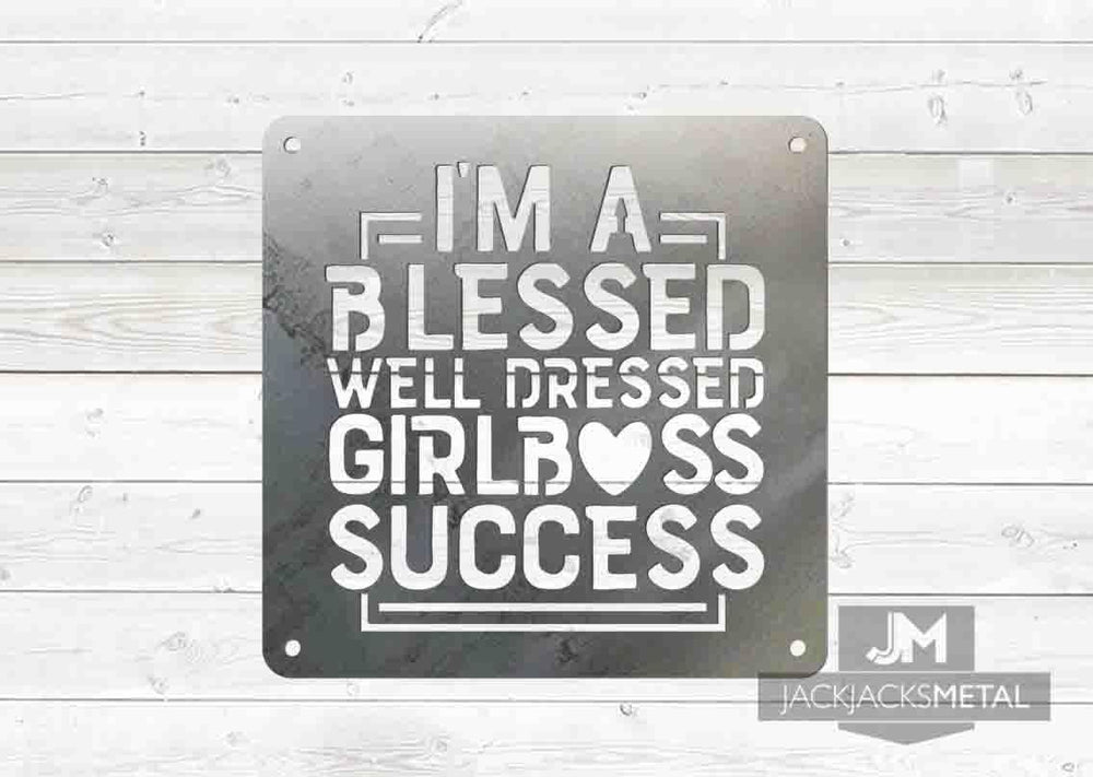 I'm a Blessed well Dressed Girlboss Success sign - JackJacks Metal 