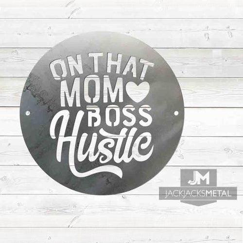 On that Mom Boss Hustle sign - JackJacks Metal 