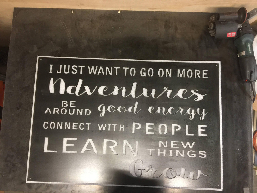 Sign says "I just want to go on more adventures, be around good energy, connect with people, learn new things, grow.", Rustic sign, metal si