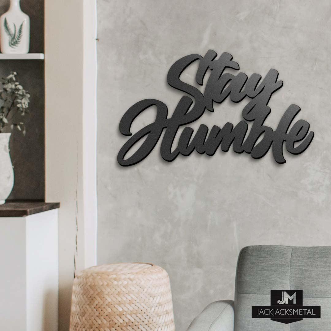 Stay Humble - Inspirational Quotes - Metal Wall Art - JackJacks Metal 