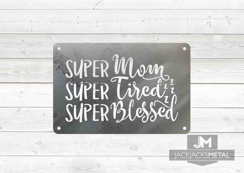 Super Mom Super Tired Super Blessed sign - JackJacks Metal 