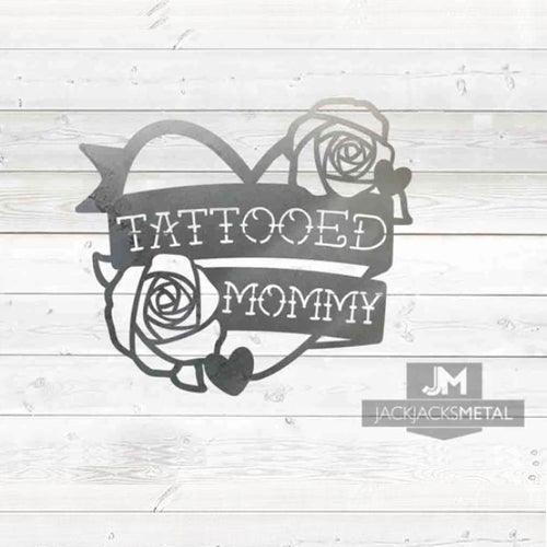 Tattooed Mommy sign - JackJacks Metal 