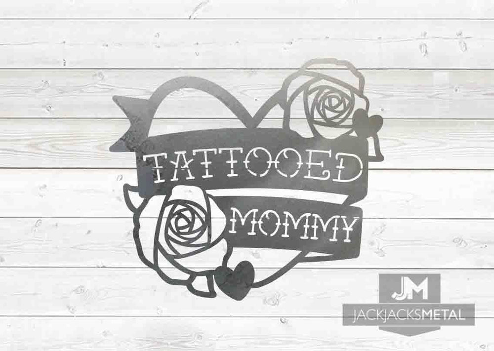 Tattooed Mommy sign - JackJacks Metal 
