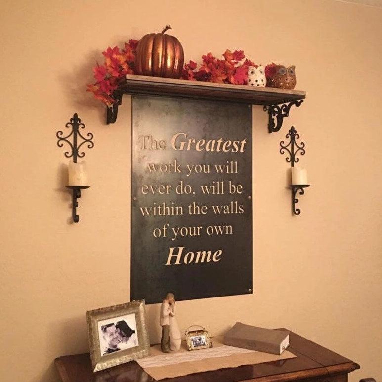 The greatest work you will ever do will be within the walls of your home. Wall Art Sign,Rustic sign, metal sign, dining room wall decor