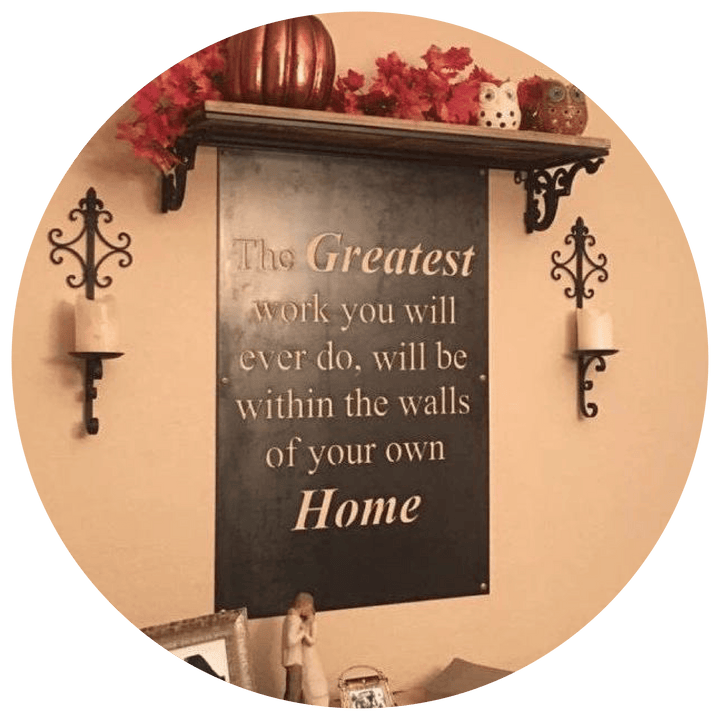 The greatest work you will ever do will be within the walls of your home. - JackJacks Metal 