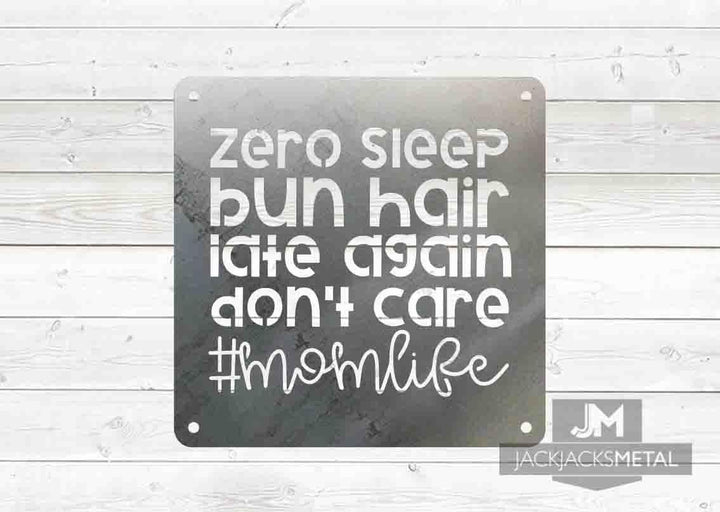 Zero Sleep Bun Hair Late Again Don't Care #momlife sign - JackJacks Metal 