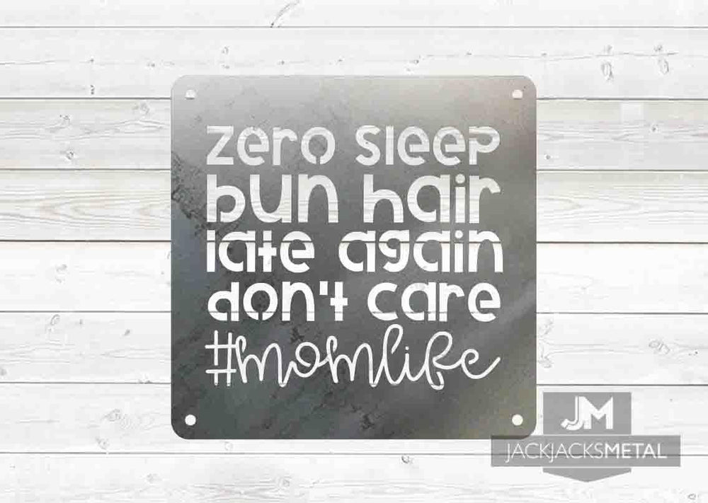 Zero Sleep Bun Hair Late Again Don't Care #momlife sign - JackJacks Metal 