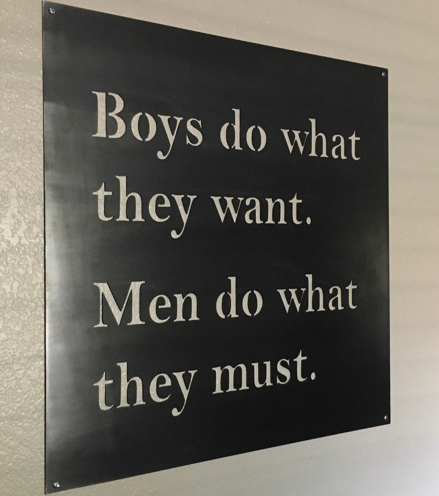 Boys vs. Men. Boys do what they want. Men do what they must. Wall decor Metal Sign.
