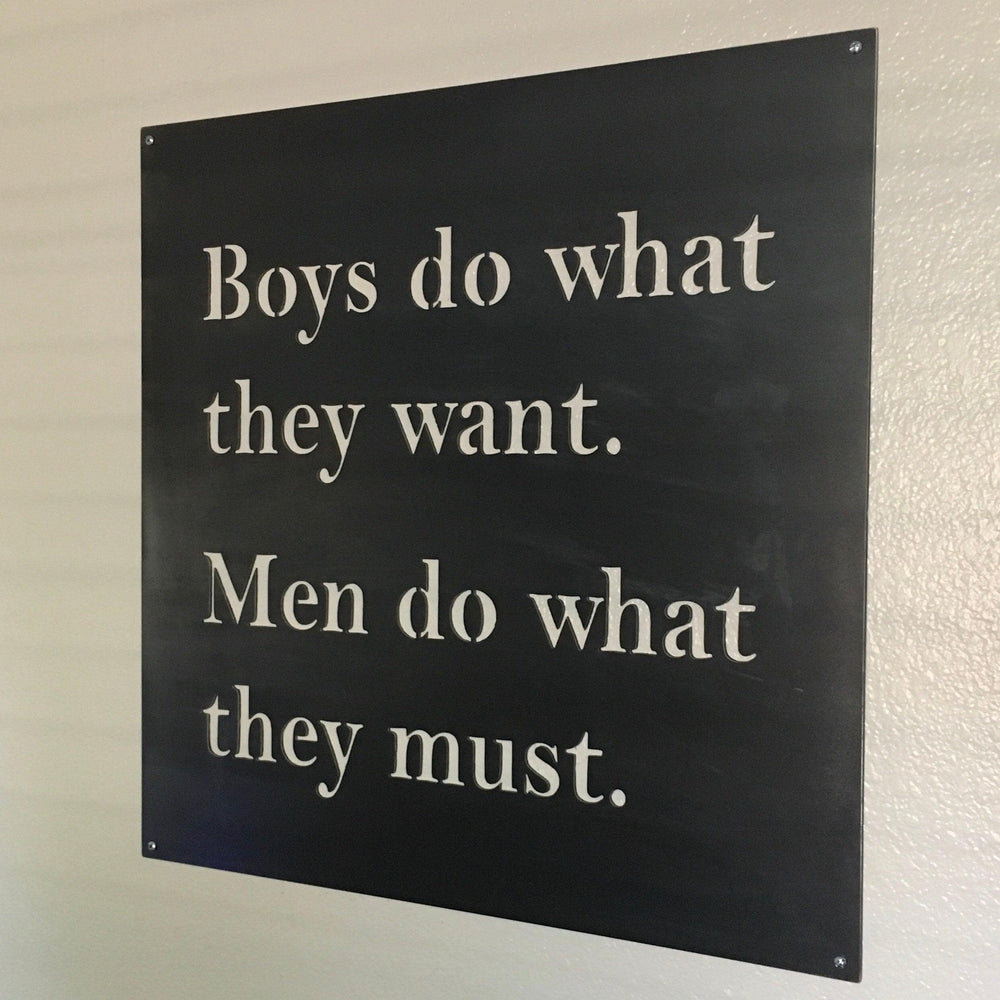 Boys vs. Men. Boys do what they want. Men do what they must. Wall decor Metal Sign.