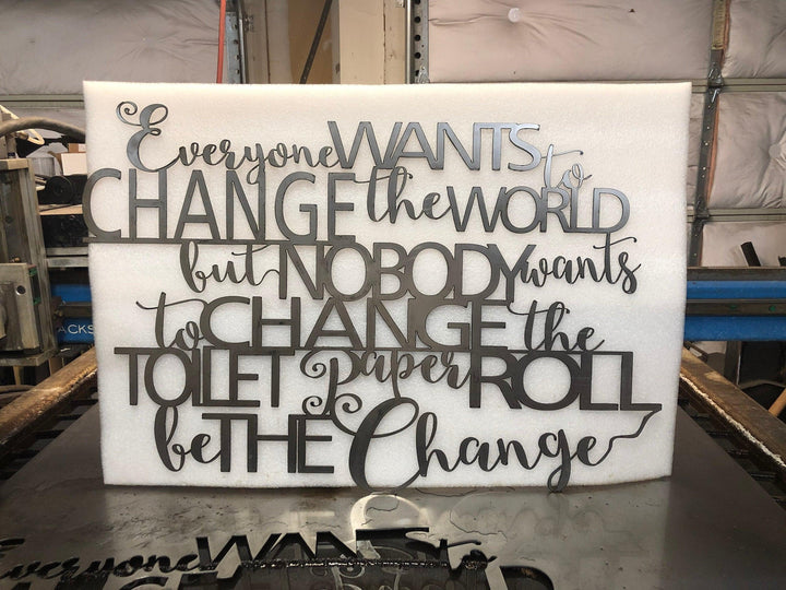 Everyone wants to change the world but no one wants to change the toilet paper roll. Be the change - Rustic sign, metal sign, bathroom sign